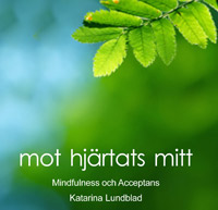 Mot Hjärtats Mitt - CD med övningar i mindfulness och acceptans av Katarina Lundblad Mot Hjärtats Mitt - CD med övningar i mindfulness och acceptans av Katarina Lundblad